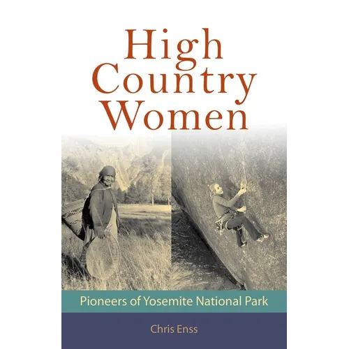 High Country Women: Pioneers of Yosemite National Park - Paperback