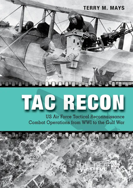 Tac Recon: US Air Force Tactical Reconnaissance Combat Operations from Wwi to the Gulf War - Hardcover