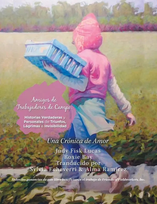 Amigos De Trabajadores De Campo: Historias Verdaderas Y Personales De Triunfos, Lágrimas E Invisibilidad: Una Crónica De Amor - Paperback
