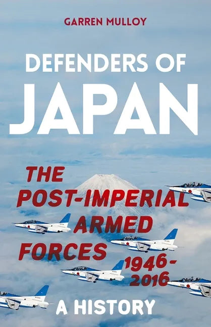 Defenders of Japan: The Post-Imperial Armed Forces 1946-2016, a History - Hardcover