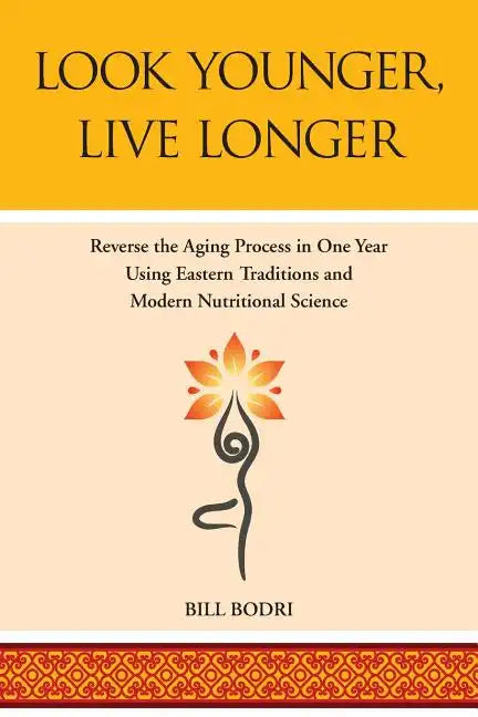 Look Younger, Live Longer: Reverse the Aging Process in One Year Using Eastern Traditions and Modern Nutritional Science - Paperback