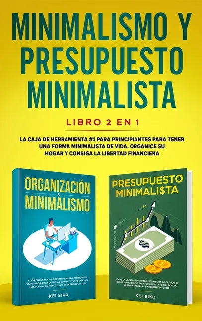 Minimalismo y presupuesto minimalista libro 2-en-1: La caja de herramienta #1 para principiantes para tener una forma minimalista de vida. Organice su - Hardcover