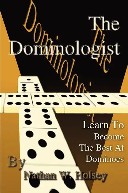The Dominologist: Learn To Become The Best At Dominoes - Paperback