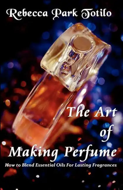 The Art of Making Perfume - Paperback