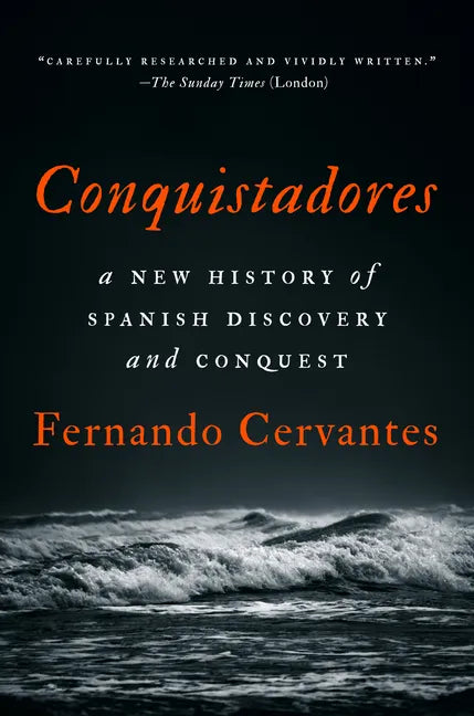 Conquistadores: A New History of Spanish Discovery and Conquest - Hardcover