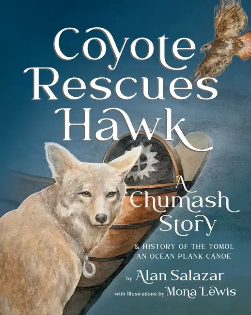 Coyote Rescues Hawk: A Chumash Story & History of the Tomol-an Ocean Plank Canoe - Paperback