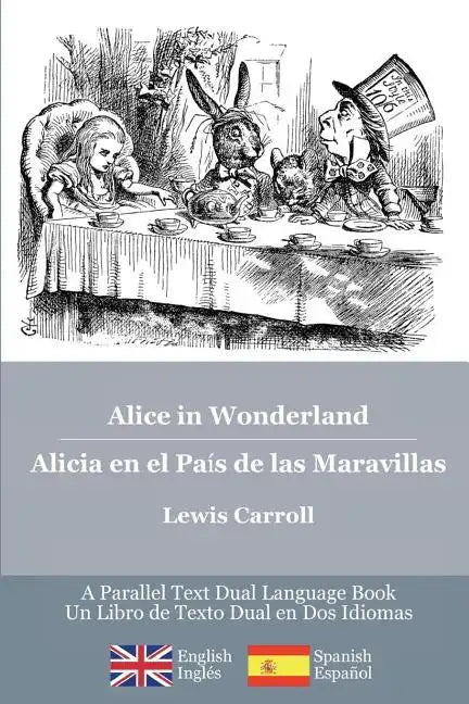 Alice in Wonderland / Alicia en el País de las Maravillas: Alice's classic adventures in a bilingual parallel English/Spanish edition - Las aventuras - Paperback