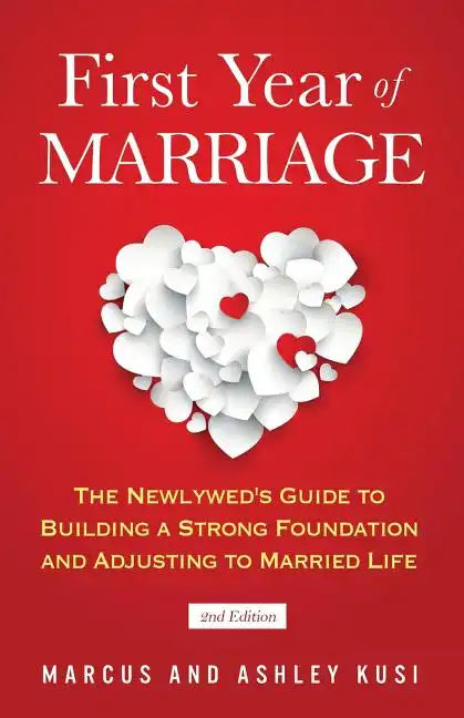 First Year of Marriage: The Newlywed's Guide to Building a Strong Foundation and Adjusting to Married Life, 2nd Edition - Paperback