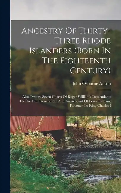 Ancestry Of Thirty-three Rhode Islanders (born In The Eighteenth Century): Also Twenty-seven Charts Of Roger Williams' Descendants To The Fifth Genera - Hardcover