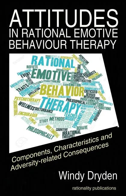 Attitudes in Rational Emotive Behaviour Therapy (REBT): Components, Characteristics and Adversity-related Consequences - Paperback