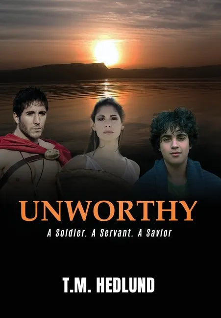 Unworthy: A Soldier. A Servant. A Savior - Hardcover