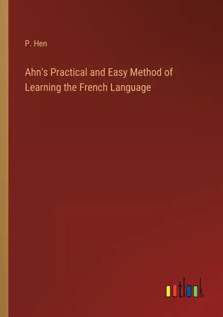 Ahn's Practical and Easy Method of Learning the French Language - Paperback
