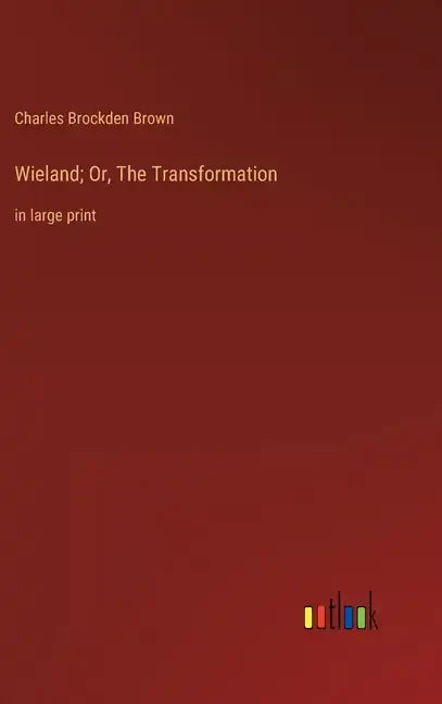 Wieland; Or, The Transformation: in large print - Hardcover