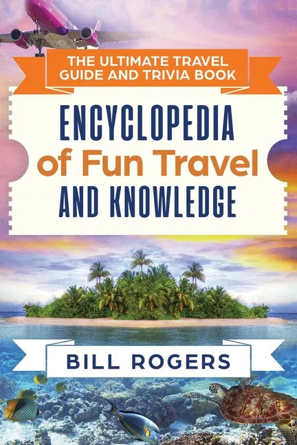 The Ultimate Travel Guide and Trivia Book: Encyclopedia of Fun Travel and Knowledge - Paperback