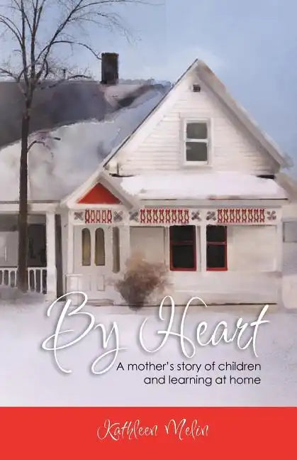 By Heart: A Mother's Story of Children and Learning at Home - Paperback