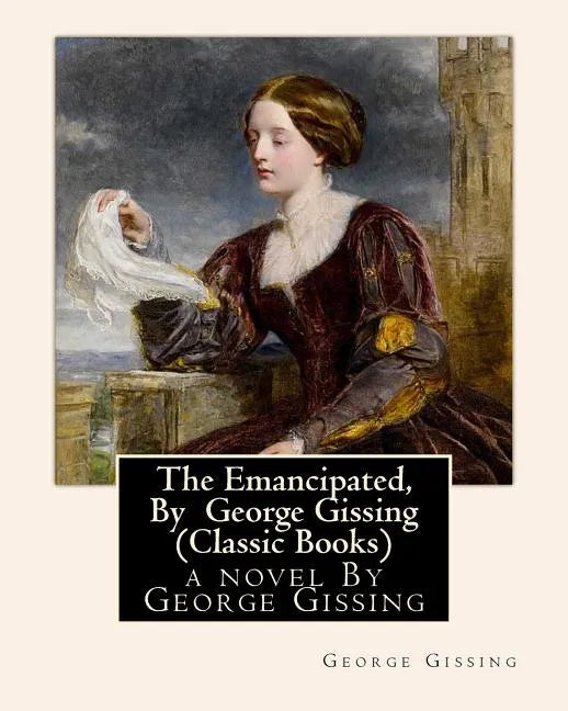 The Emancipated, By George Gissing (Classic Books) - Paperback