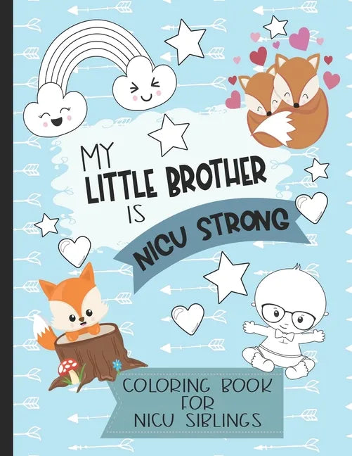 My Little Brother is NICU Strong: Woodland Themed Coloring Book: For Siblings of Neonatal Intensive Care Unit Babies. Communication Tool for Parents & - Paperback