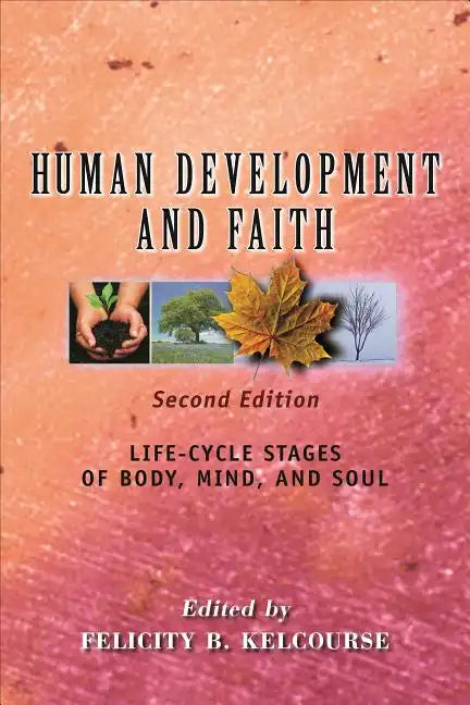 Human Development and Faith, Second Edition: Life-Cycle Stages of Body, Mind, and Soul - Paperback