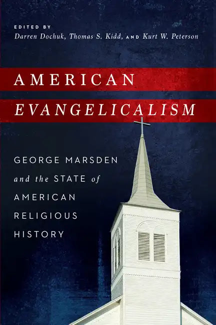 American Evangelicalism: George Marsden and the State of American Religious History - Paperback