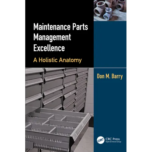 Maintenance Parts Management Excellence: A Holistic Anatomy - Paperback
