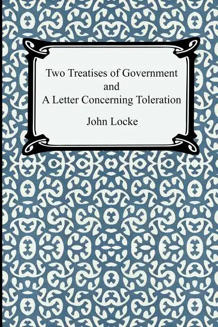 Two Treatises of Government and A Letter Concerning Toleration - Paperback