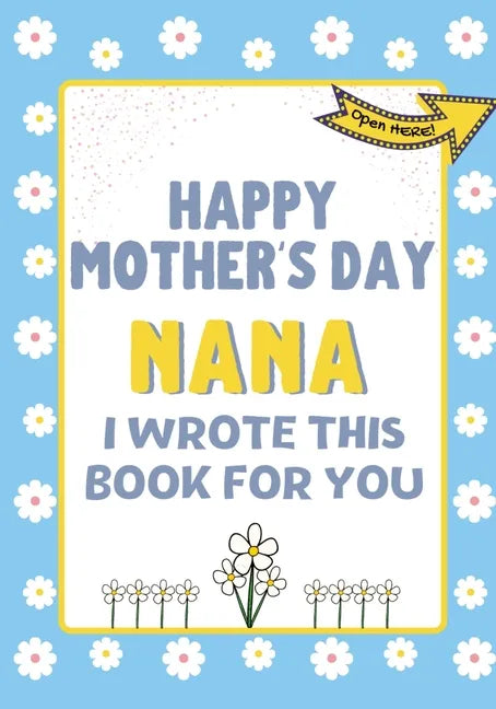 Happy Mother's Day Nana - I Wrote This Book For You: The Mother's Day Gift Book Created For Kids - Paperback