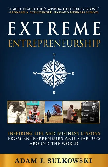 Extreme Entrepreneurship: Inspiring Life and Business Lessons from Entrepreneurs and Startups around the World - Paperback