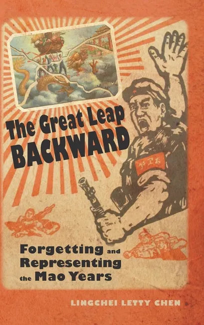 The Great Leap Backward: Forgetting and Representing the Mao Years - Hardcover