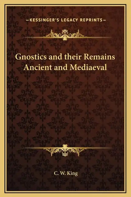 Gnostics and their Remains Ancient and Mediaeval - Hardcover