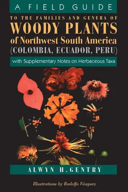 A Field Guide to the Families and Genera of Woody Plants of Northwest South America: With Supplementary Notes on Herbaceous Taxa - Paperback