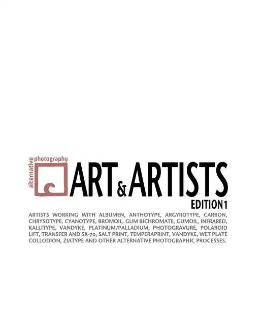 Alternative Photography: Art and Artists, Edition I: 115 artists working with anthotype, carbon, cyanotype, collodion, bromoil, gum bichromate, - Paperback