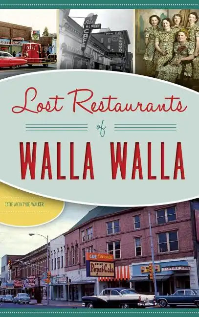 Lost Restaurants of Walla Walla - Hardcover