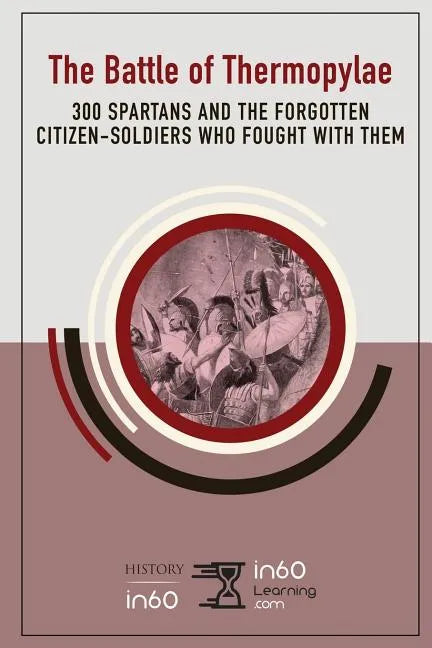 The Battle of Thermopylae: 300 Spartans and the Forgotten Citizen-Soldiers Who Fought with Them - Paperback