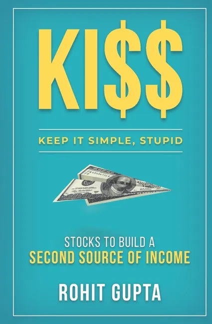 Ki$$: Stocks To Build A Second Source Of Income.: Keep It Simple, Stupid. - Paperback