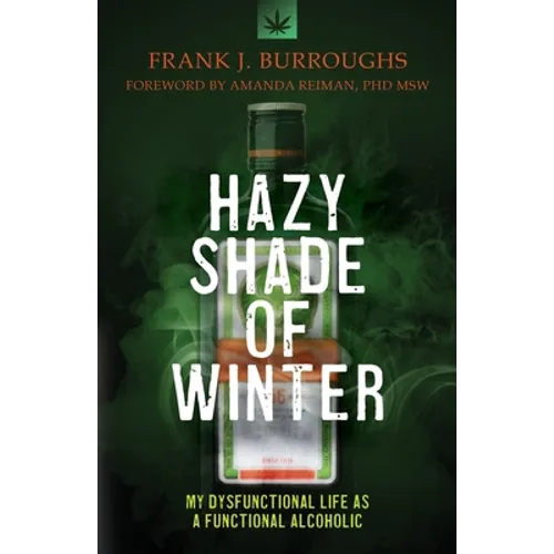 Hazy Shade of Winter: My Dysfunctional Life as a Functional Alcoholic - Paperback