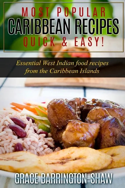 Most Popular Caribbean Recipes Quick & Easy!: Essential West Indian Food Recipes from the Caribbean Islands - Paperback