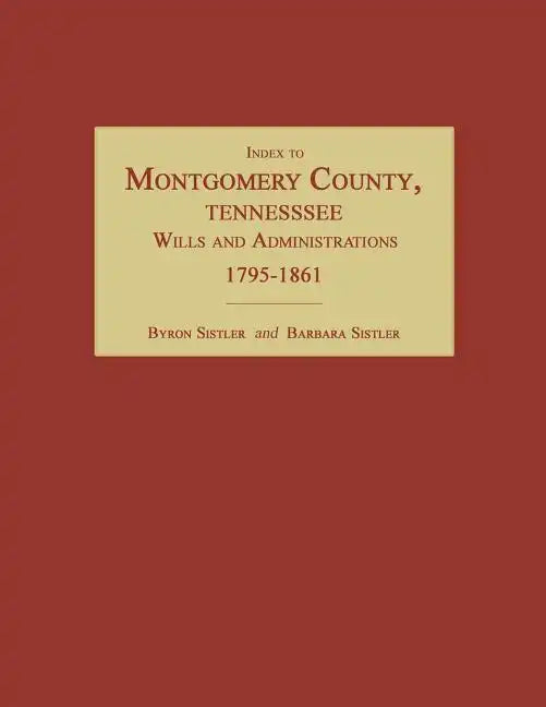 Index to Montgomery County, Tennessee, Wills and Administrations, 1795-1861 - Paperback