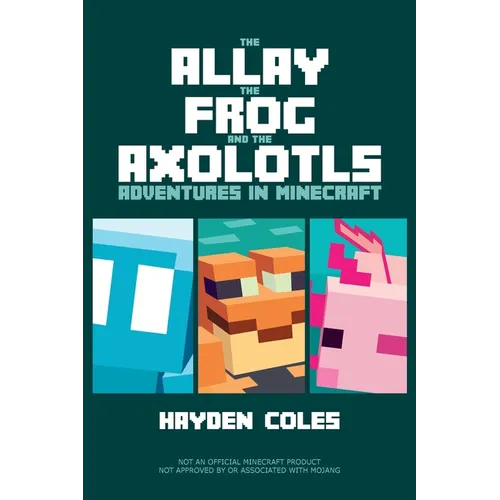 The Allay the Frog and the Axolotls: Adventures in Minecraft - Paperback