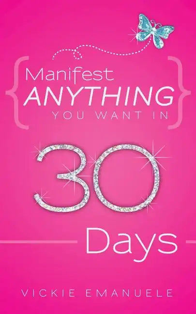 Manifest Anything You Want in 30 Days - Paperback