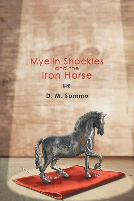 Myelin Shackles and the Iron Horse - Paperback