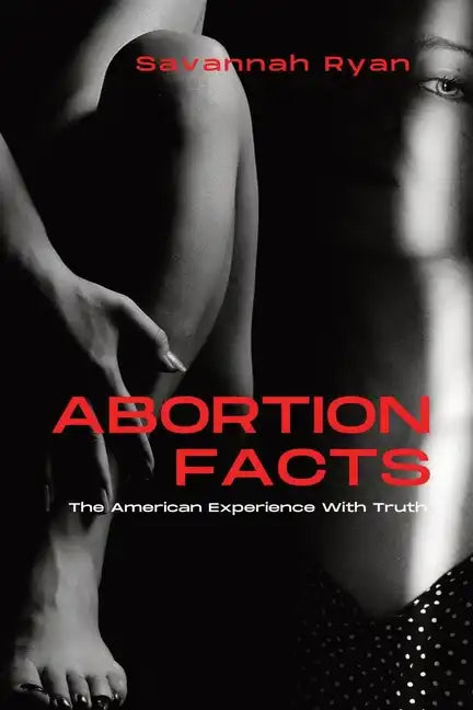 Abortion Facts: The American Experience With Truth - Paperback