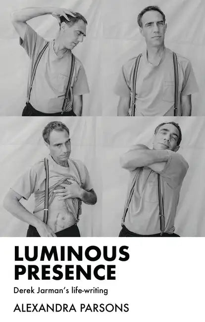 Luminous Presence: Derek Jarman's Life-Writing - Paperback