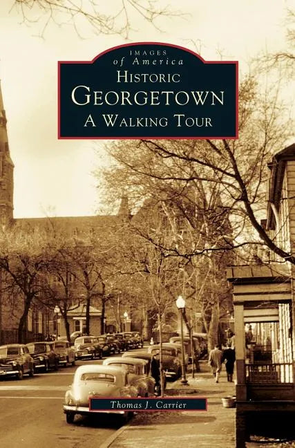 Historic Georgetown: A Walking Tour - Hardcover