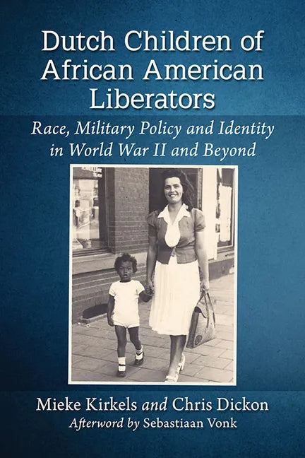 Dutch Children of African American Liberators: Race, Military Policy and Identity in World War II and Beyond - Paperback