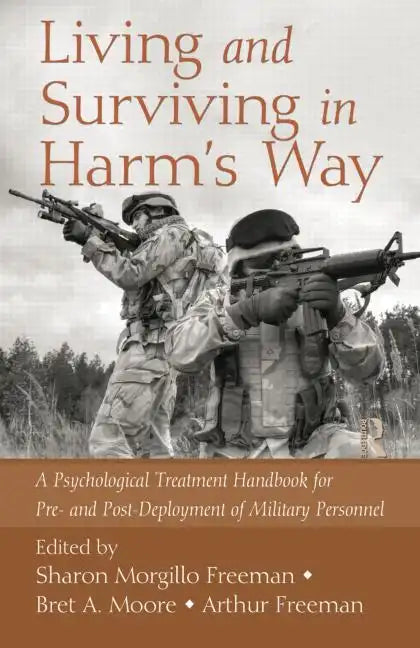 Living and Surviving in Harm's Way: A Psychological Treatment Handbook for Pre- And Post-Deployment of Military Personnel - Paperback