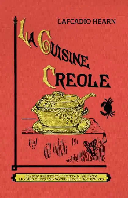 La Cuisine Creole (Trade): A Collection of Culinary Recipes from Leading Chefs and Noted Creole Housewives, Who Have Made New Orleans Famous for - Paperback