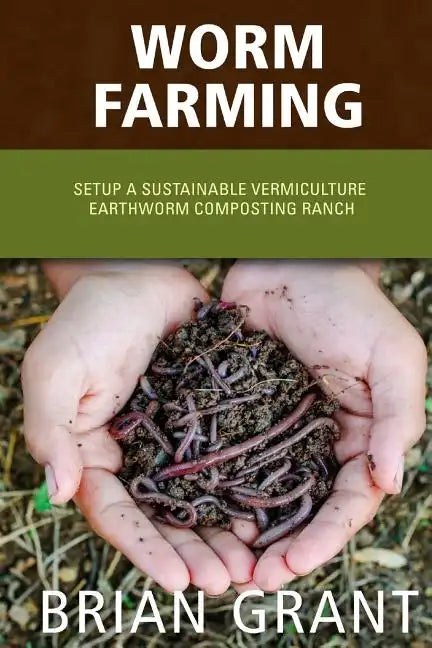 Worm Farming: Everything You Need to Know To Setting up a Successful Worm Farm - Paperback
