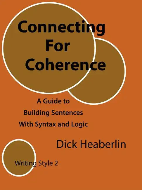 Connecting for Coherence: A Guide to Building Sentences with Syntax and Logic: Writing Style 2 - Paperback