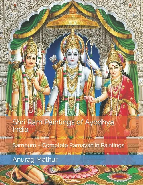 Shri Ram Paintings of Ayodhya India: Sampurn - Complete Ramayan in Paintings - Paperback