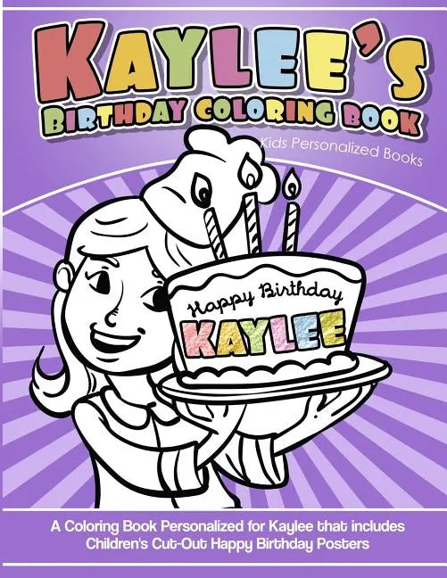Kaylee's Birthday Coloring Book Kids Personalized Books: A Coloring Book Personalized for Kaylee that includes Children's Cut Out Happy Birthday Poste - Paperback